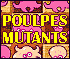 Poulpes mutants